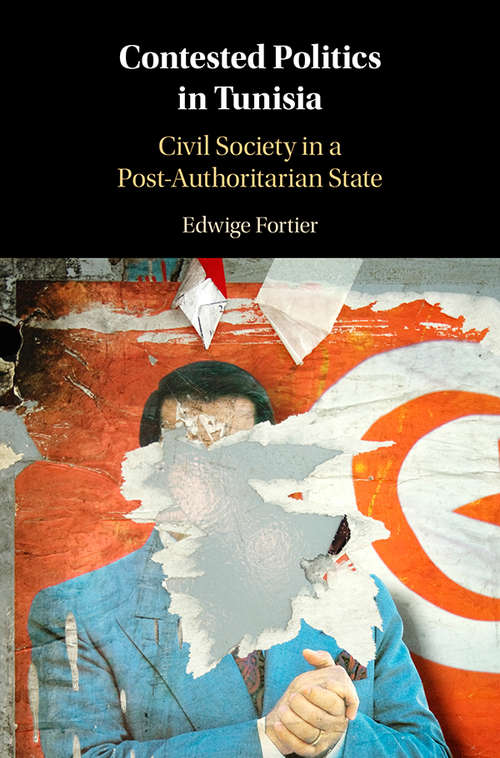 Book cover of Contested Politics in Tunisia: Civil Society in a Post-Authoritarian State