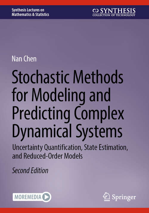 Book cover of Stochastic Methods for Modeling and Predicting Complex Dynamical Systems: Uncertainty Quantification, State Estimation, and Reduced-Order Models (Second Edition 2025) (Synthesis Lectures on Mathematics & Statistics)
