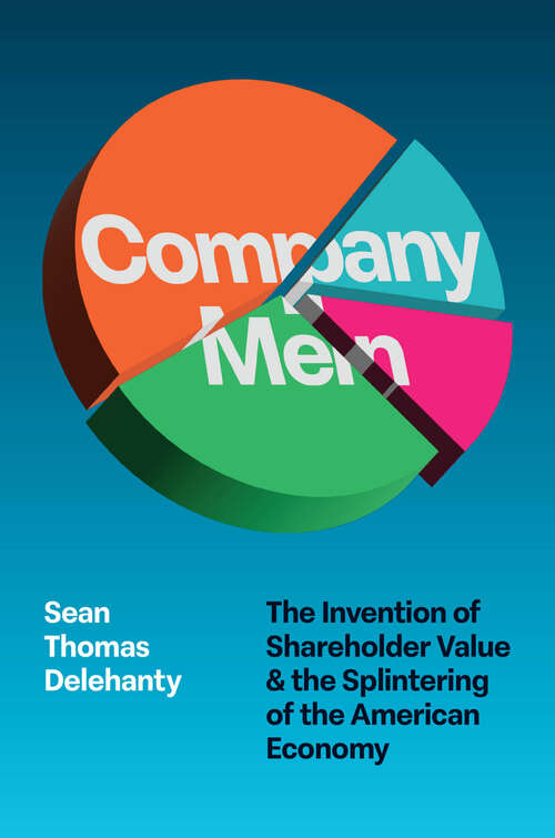Book cover of Company Men: The Invention of Shareholder Value and the Splintering of the American Economy