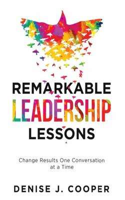 Book cover of Remarkable Leadership Lessons: Change Results One Conversation At A Time