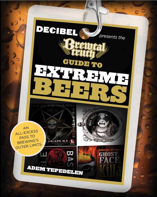 Book cover of Brewtal Truth Guide to Extreme Beers: An All-Excess Pass to Brewing's Outer Limits (1st Edition)