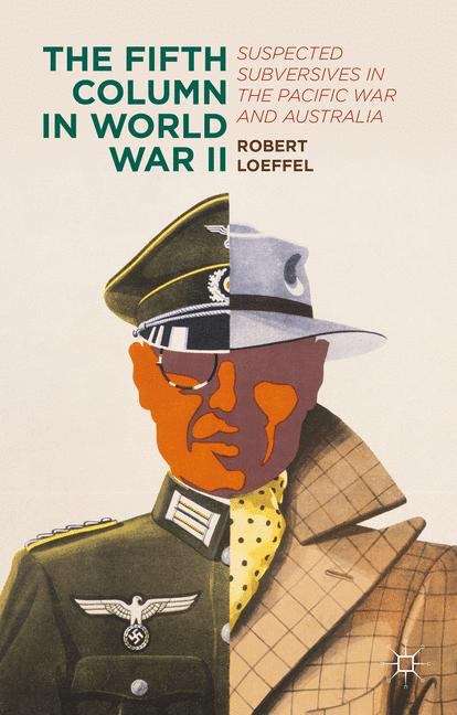 Book cover of The Fifth Column in World War II: Suspected Subversives In The Pacific War And Australia
