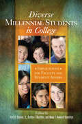Diverse Millennial Students in College: Implications for Faculty and Student Affairs