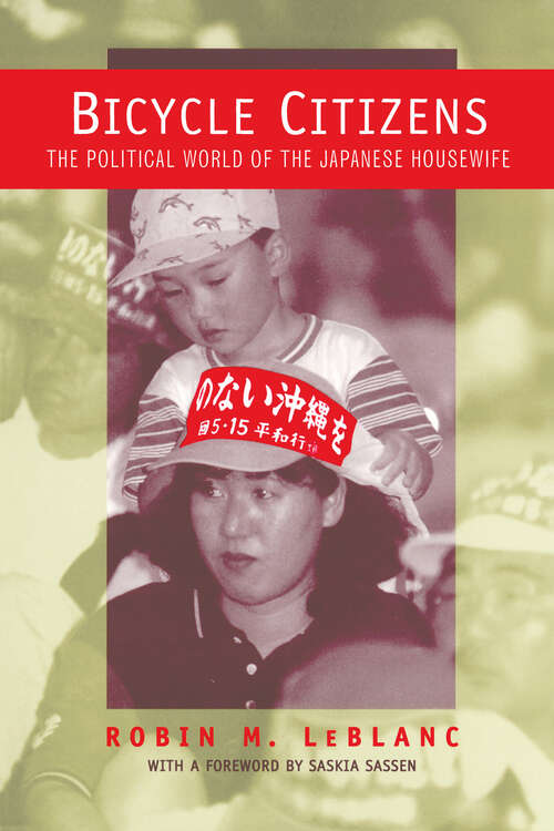 Book cover of Bicycle Citizens: The Political World of the Japanese Housewife (Asia: Local Studies / Global Themes #1)