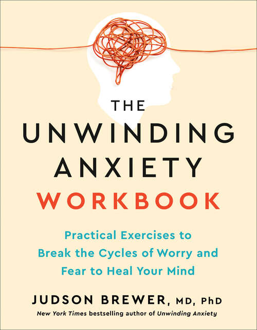 Book cover of The Unwinding Anxiety Workbook: Practical Exercises to Break the Cycles of Worry and Fear to Heal Your Mind