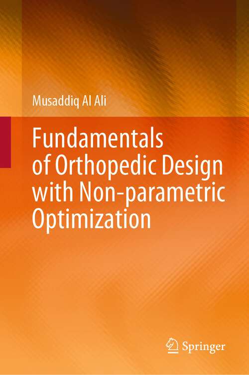 Book cover of Fundamentals of Orthopedic Design with Non-parametric Optimization (2024)
