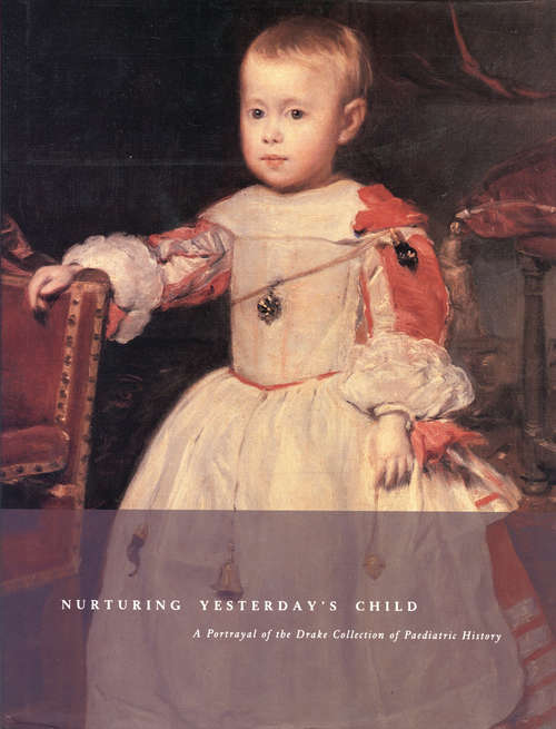 Nurturing Yesterday's Child: A Portrayal of the Drake Collection of Paediatric History
