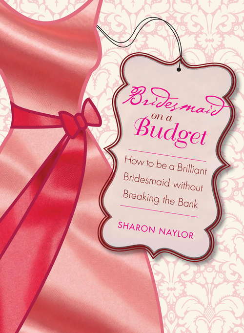 Book cover of Bridesmaid on a Budget: How to Be a Brilliant Bridesmaid without Breaking the Bank