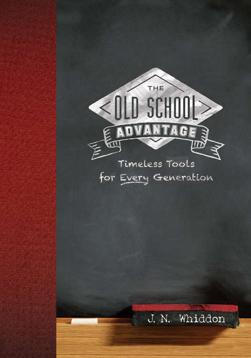 Book cover of The Old School Advantage: Timeless Tools for Every Generation