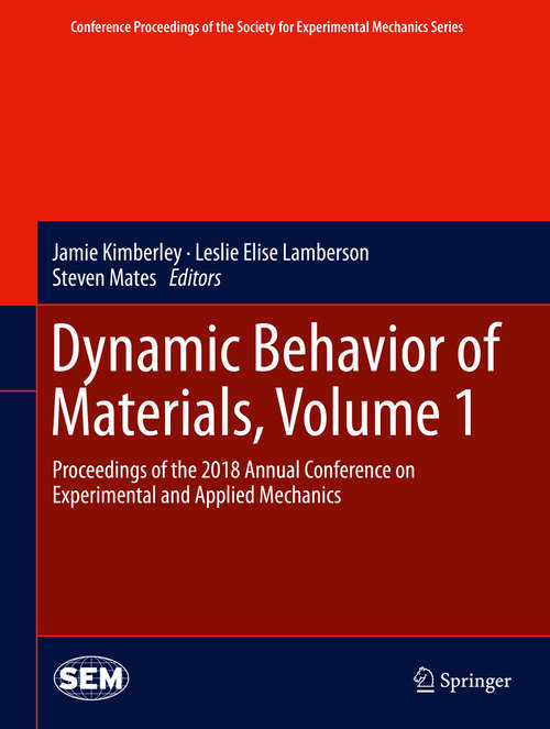 Dynamic Behavior of Materials, Volume 1: Proceedings of the 2018 Annual Conference on Experimental and Applied Mechanics (Conference Proceedings of the Society for Experimental Mechanics Series)