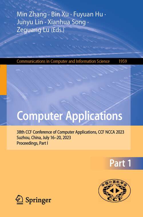 Book cover of Computer Applications: 38th CCF Conference of Computer Applications, CCF NCCA 2023, Suzhou, China, July 16–20, 2023, Proceedings, Part I (1st ed. 2024) (Communications in Computer and Information Science #1959)