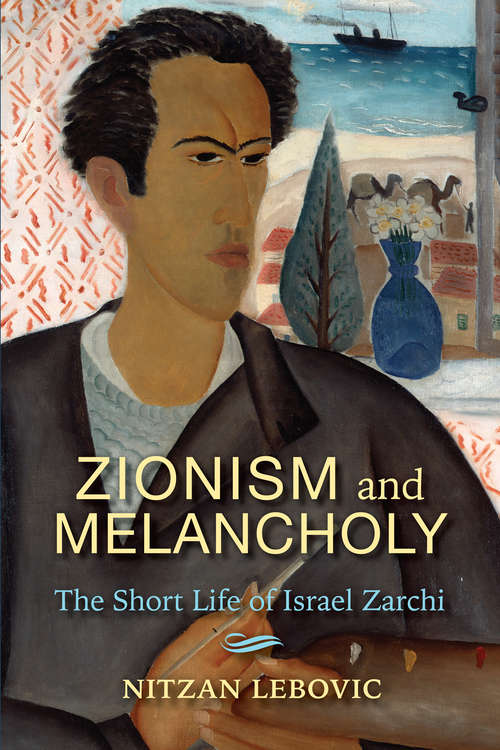 Book cover of Zionism and Melancholy: The Short Life of Israel Zarchi (New Jewish Philosophy and Thought)