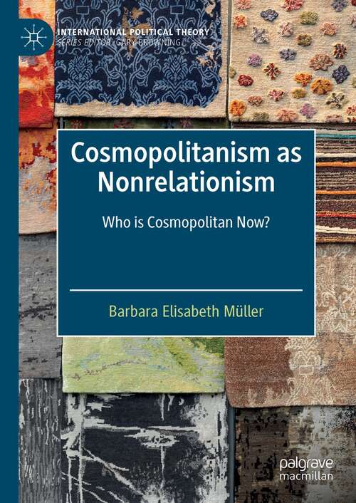 Cosmopolitanism as Nonrelationism: Who is Cosmopolitan Now? (International Political Theory)