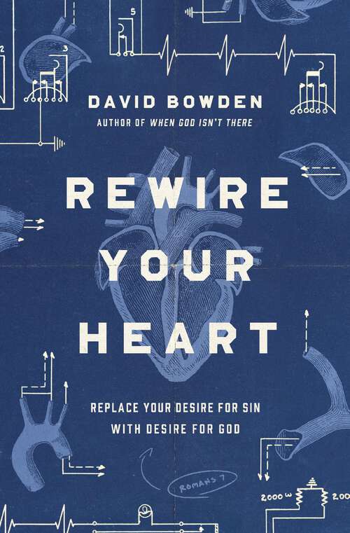 Book cover of Rewire Your Heart: Replace Your Desire for Sin with Desire For God