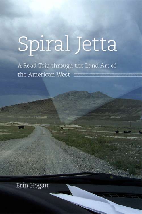 Book cover of Spiral Jetty: A Road Trip Through the Land Art of the American West