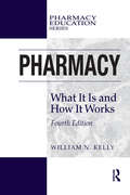 Pharmacy: What It Is and How It Works (Pharmacy Education Series)