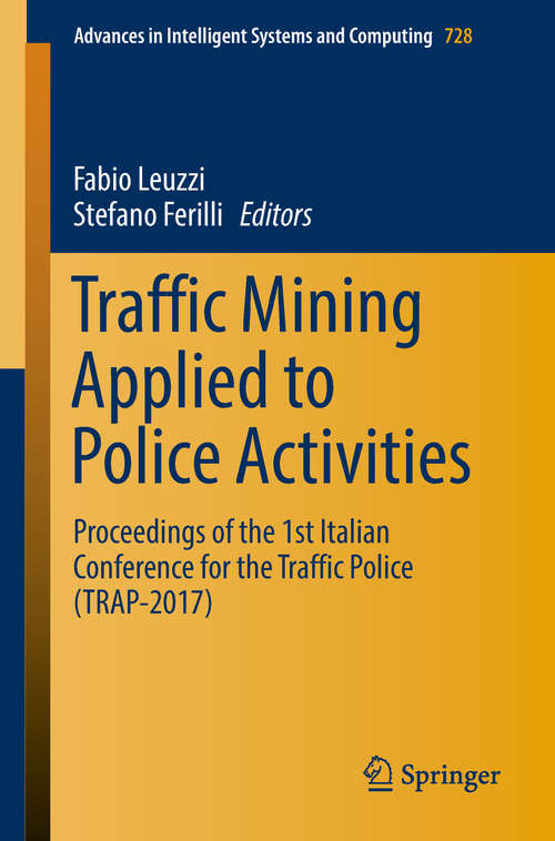 Book cover of Traffic Mining Applied to Police Activities: Proceedings Of The 1st Italian Conference For The Traffic Police (trap 2017) (Advances In Intelligent Systems And Computing #728)
