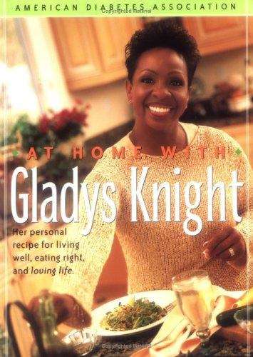 Book cover of At Home With Gladys Knight : Her Personal Recipe for Living Well, Eating Right, and Loving Life