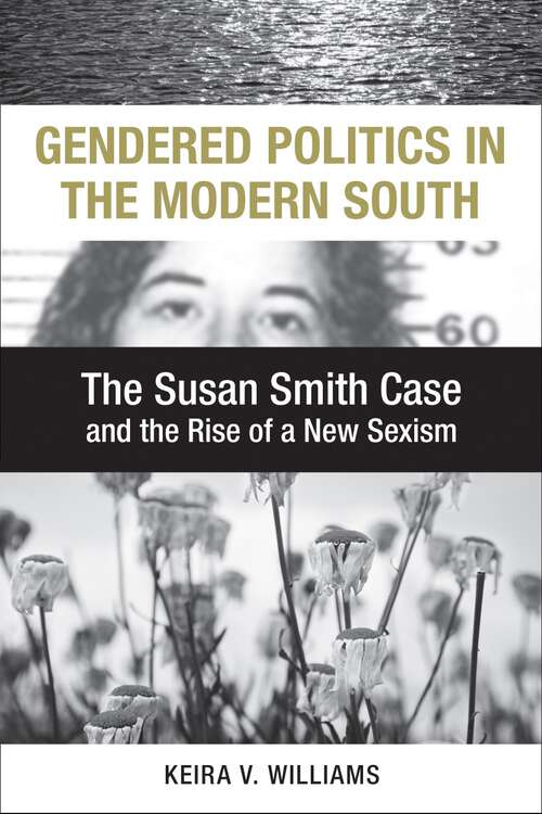 Book cover of Gendered Politics in the Modern South: The Susan Smith Case and the Rise of a New Sexism (Making the Modern South)