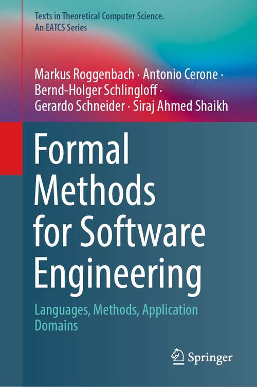 Formal Methods for Software Engineering: Languages, Methods, Application Domains (Texts in Theoretical Computer Science. An EATCS Series)