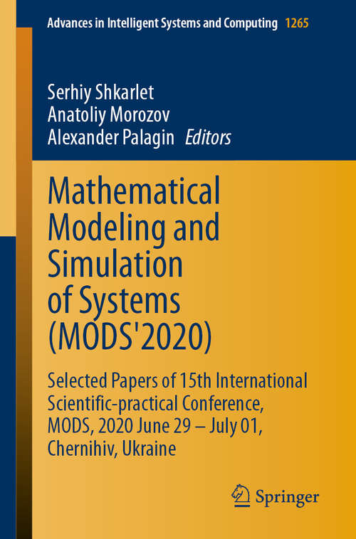 Book cover of Mathematical Modeling and Simulation of Systems: Selected Papers of 15th International Scientific-practical Conference, MODS, 2020 June 29 – July 01, Chernihiv, Ukraine (1st ed. 2021) (Advances in Intelligent Systems and Computing #1265)