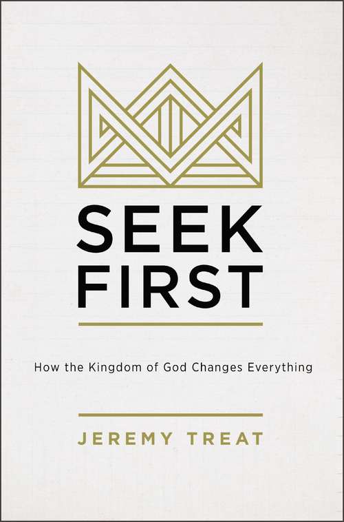 Book cover of Seek First: How the Kindgom of God Changes Everything