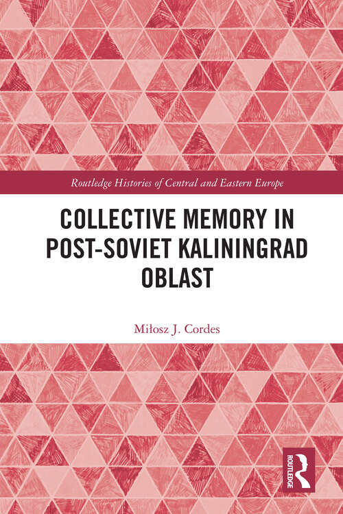 Book cover of Collective Memory in Post-Soviet Kaliningrad Oblast (1) (Routledge Histories of Central and Eastern Europe)