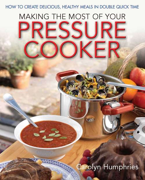 Book cover of Making The Most Of Your Pressure Cooker: How To Create Healthy Meals In Double Quick Time