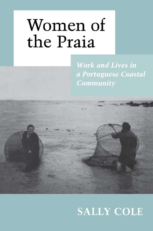 Women of the Praia: Work and Lives in a Portuguese Coastal Community