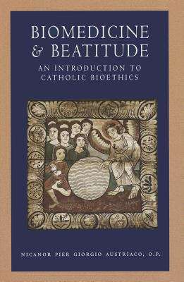 Book cover of Biomedicine And Beatitude: An Introduction to Catholic Bioethics