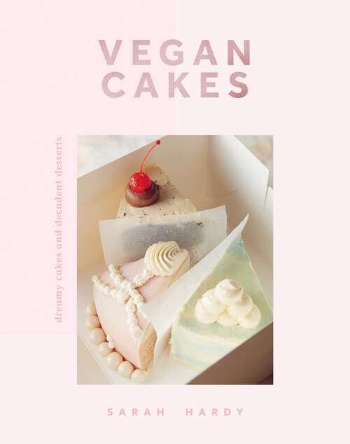 Book cover of Vegan Cakes: Dreamy Cakes & Decadent Desserts