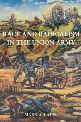 Book cover of Race and Radicalism in the Union Army
