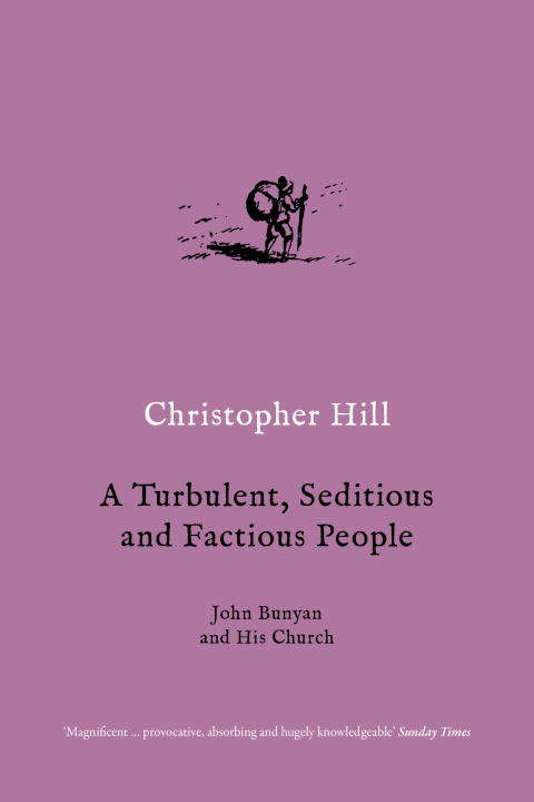 A Turbulent, Seditious and Factious People: John Bunyan and His Church, 1628-88