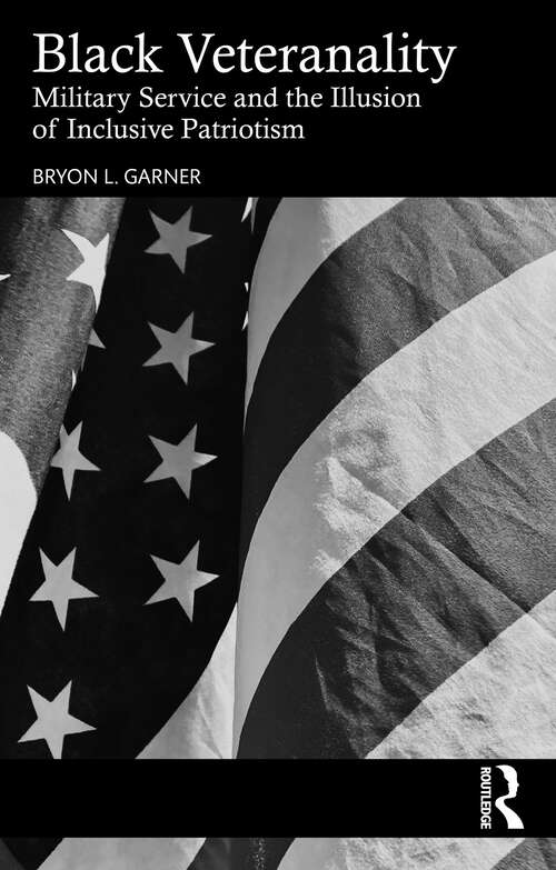 Book cover of Black Veteranality: Military Service and the Illusion of Inclusive Patriotism (1)
