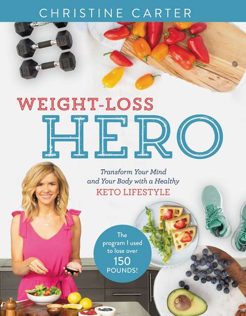 Book cover of Weight-Loss Hero: Transform Your Mind and Your Body with a Healthy Keto Lifestyle