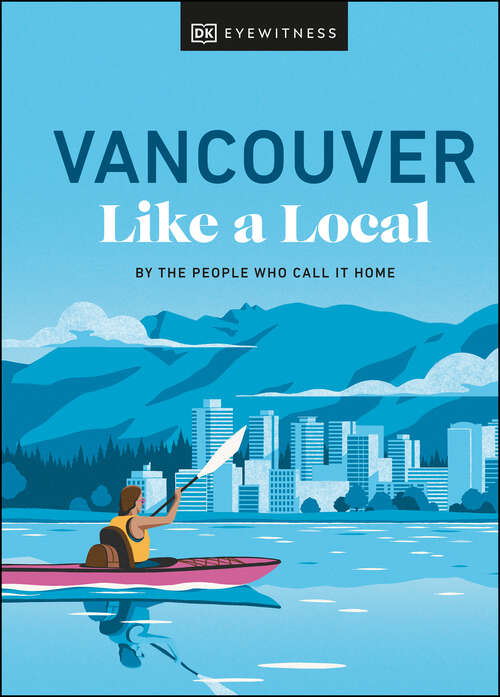 Book cover of Vancouver Like a Local: By the People Who Call It Home (Local Travel Guide)