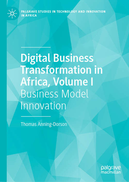 Book cover of Digital Business Transformation in Africa, Volume I: Business Model Innovation (Palgrave Studies in Technology and Innovation in Africa)