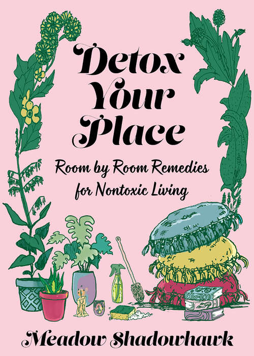 Book cover of Detox Your Place: Room by Room Remedies for Nontoxic Living