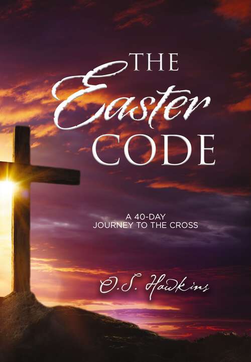 Book cover of The Easter Code: A 40-Day Journey to the Cross (The Code Series)