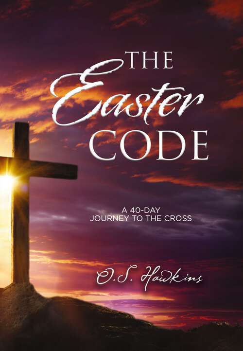 Book cover of The Easter Code: A 40-Day Journey to the Cross (A 40-Day Lenten Devotional) (The Code Series)
