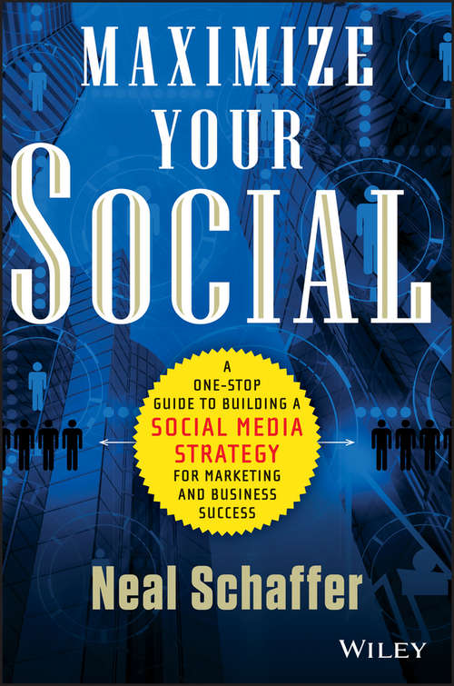 Book cover of Maximize Your Social: A One-Stop Guide to Building a Social Media Strategy for Marketing and Business Success
