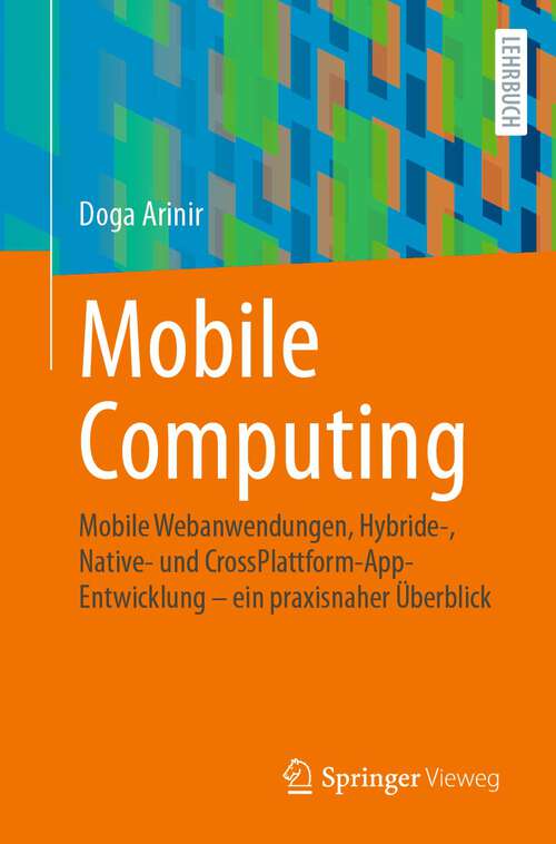 Book cover of Mobile Computing: Mobile Webanwendungen, Hybride-, Native- und CrossPlattform-AppEntwicklung – ein praxisnaher Überblick (1. Aufl. 2023)