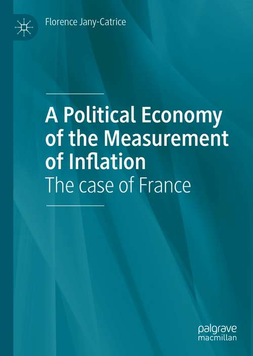 Book cover of A Political Economy of the Measurement of Inflation: The case of France (1st ed. 2020)