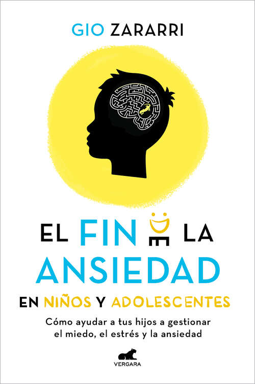 Book cover of El fin de la ansiedad en niños y adolescentes: Cómo ayudar a tus hijos a gestionar los miedos, el estrés y la ansiedad