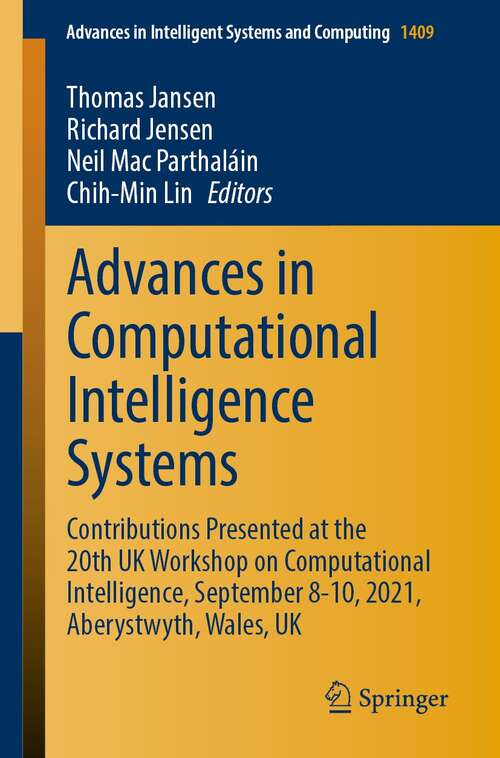 Advances in Computational Intelligence Systems: Contributions Presented at the 20th UK Workshop on Computational Intelligence, September 8-10, 2021, Aberystwyth, Wales, UK (Advances in Intelligent Systems and Computing #1409)