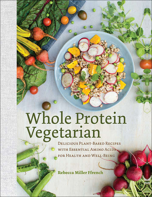 Book cover of Whole Protein Vegetarian: Delicious Plant-Based Recipes with Essential Amino Acids for Health and Well-Being