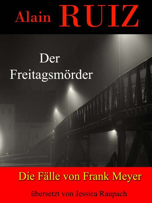 Der Freitagsmörder: Die Fälle von Frank Meyer