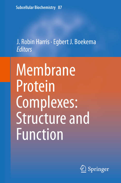 Membrane Protein Complexes: Structure and Function (Subcellular Biochemistry #87)