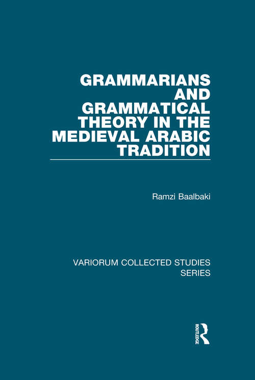Book cover of Grammarians and Grammatical Theory in the Medieval Arabic Tradition (Variorum Collected Studies #782)