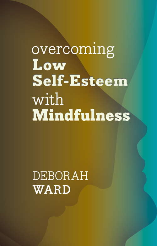 Book cover of Overcoming Low Self-Esteem with Mindfulness